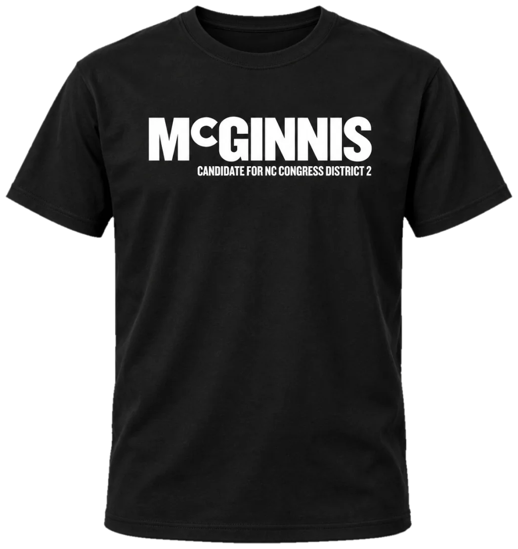 Black McGinnis campaign tee with McGINNIS and Candidate for NC Congress District 2 printed across the chest